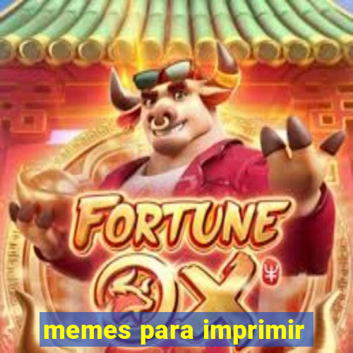 memes para imprimir